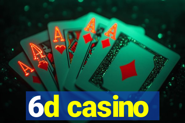 6d casino